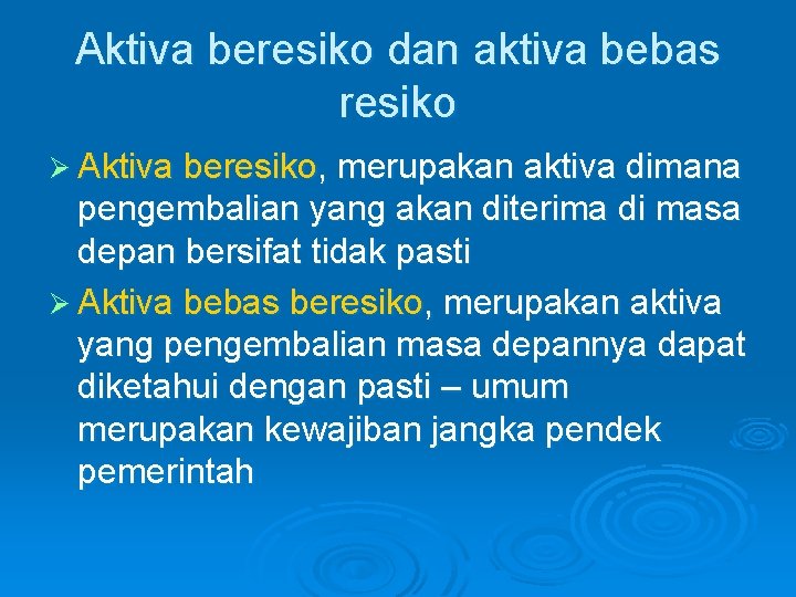 Aktiva beresiko dan aktiva bebas resiko Ø Aktiva beresiko, merupakan aktiva dimana pengembalian yang