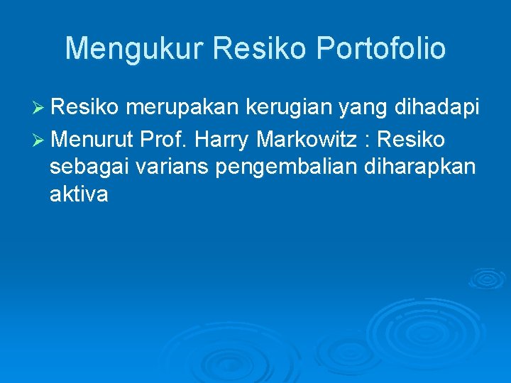 Mengukur Resiko Portofolio Ø Resiko merupakan kerugian yang dihadapi Ø Menurut Prof. Harry Markowitz Mengukur Resiko Portofolio Ø Resiko merupakan kerugian yang dihadapi Ø Menurut Prof. Harry Markowitz
