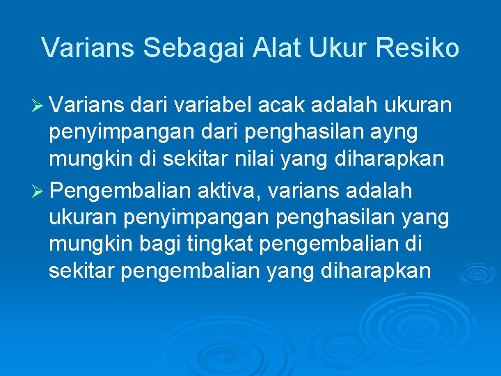 Varians Sebagai Alat Ukur Resiko Ø Varians dari variabel acak adalah ukuran penyimpangan dari