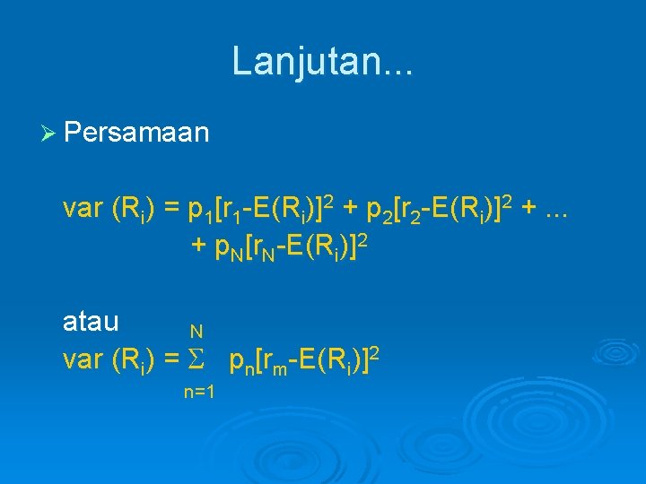 Lanjutan. . . Ø Persamaan var (Ri) = p 1[r 1 -E(Ri)]2 + p