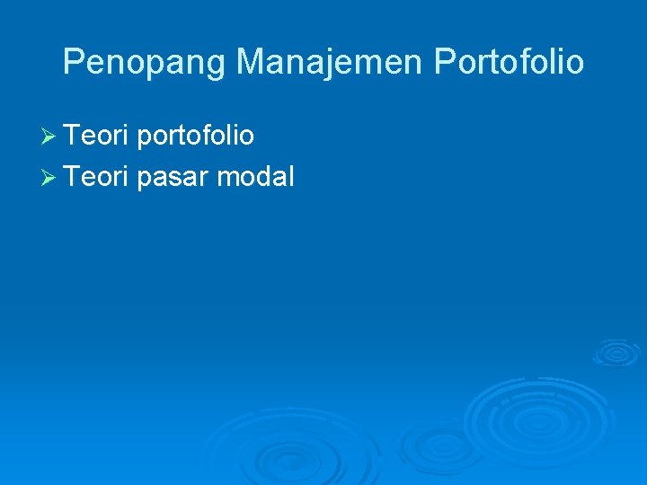 Penopang Manajemen Portofolio Ø Teori pasar modal 