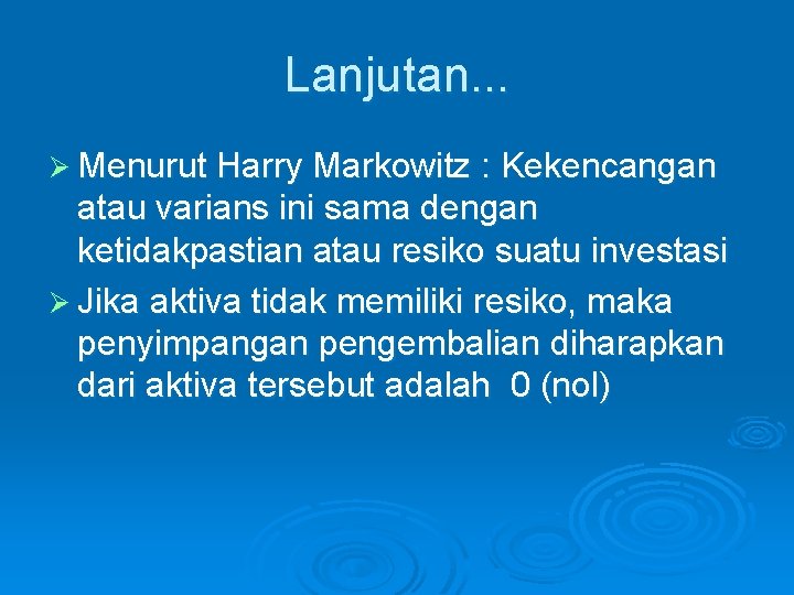 Lanjutan. . . Ø Menurut Harry Markowitz : Kekencangan atau varians ini sama dengan