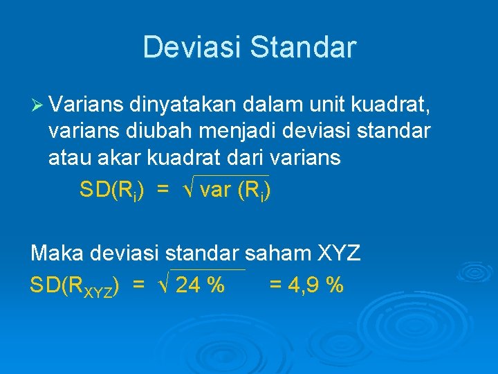 Deviasi Standar Ø Varians dinyatakan dalam unit kuadrat, varians diubah menjadi deviasi standar atau Deviasi Standar Ø Varians dinyatakan dalam unit kuadrat, varians diubah menjadi deviasi standar atau
