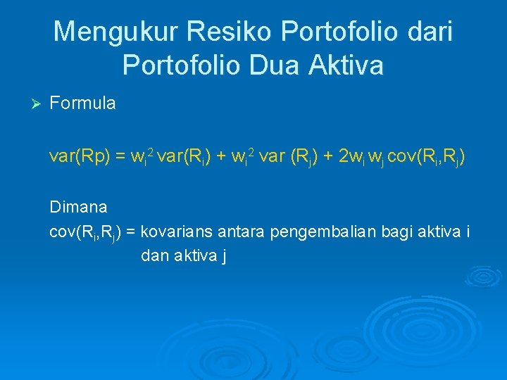 Mengukur Resiko Portofolio dari Portofolio Dua Aktiva Ø Formula var(Rp) = wi 2 var(Ri)