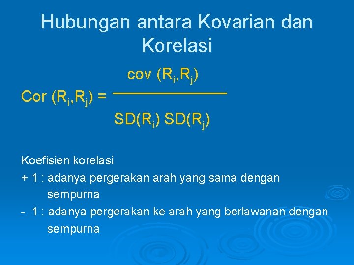 Hubungan antara Kovarian dan Korelasi cov (Ri, Rj) Cor (Ri, Rj) = SD(Ri) SD(Rj)