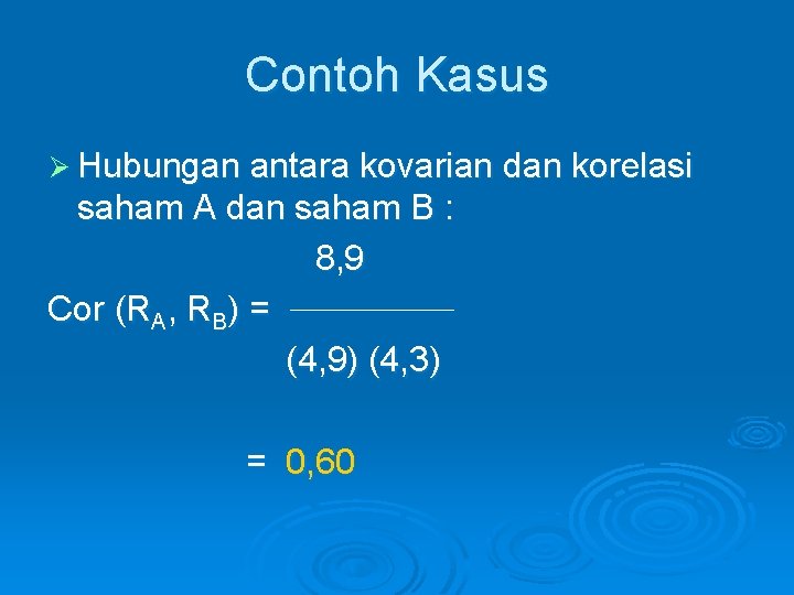 Contoh Kasus Ø Hubungan antara kovarian dan korelasi saham A dan saham B :