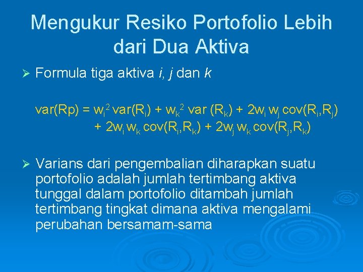 Mengukur Resiko Portofolio Lebih dari Dua Aktiva Ø Formula tiga aktiva i, j dan Mengukur Resiko Portofolio Lebih dari Dua Aktiva Ø Formula tiga aktiva i, j dan