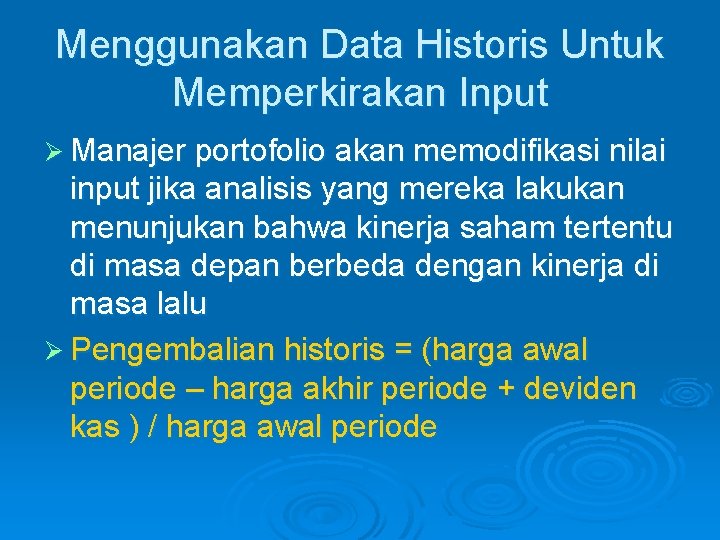 Menggunakan Data Historis Untuk Memperkirakan Input Ø Manajer portofolio akan memodifikasi nilai input jika