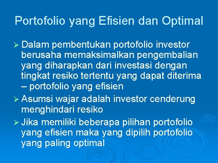 Portofolio yang Efisien dan Optimal Ø Dalam pembentukan portofolio investor berusaha memaksimalkan pengembalian yang