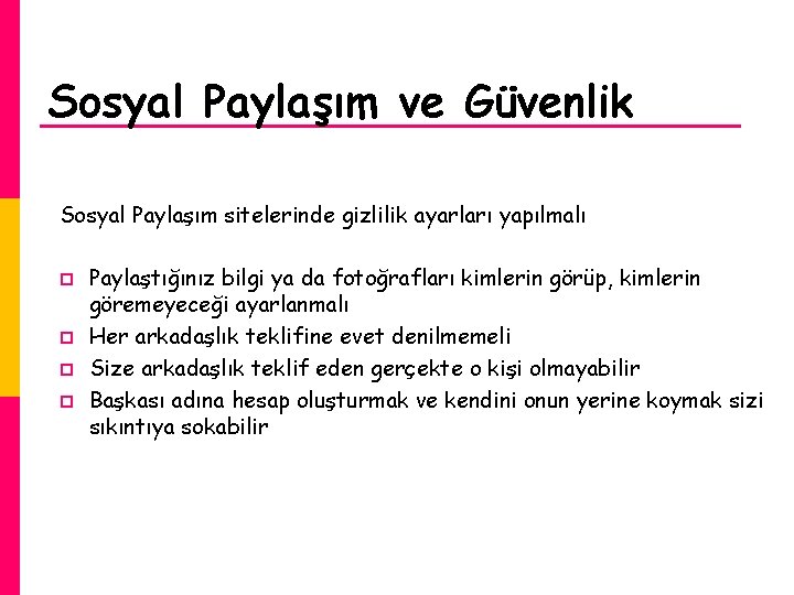 Sosyal Paylaşım ve Güvenlik Sosyal Paylaşım sitelerinde gizlilik ayarları yapılmalı p p Paylaştığınız bilgi