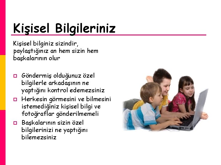 Kişisel Bilgileriniz Kişisel bilginiz sizindir, paylaştığınız an hem sizin hem başkalarının olur p p