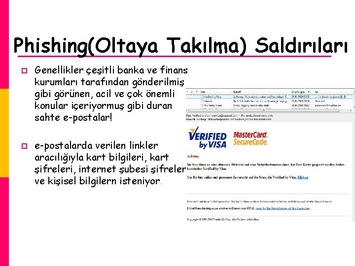 Phishing(Oltaya Takılma) Saldırıları p p Genellikler çeşitli banka ve finans kurumları tarafından gönderilmiş gibi