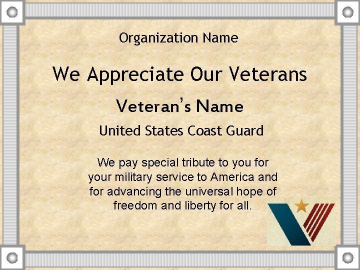 Organization Name We Appreciate Our Veterans Veteran’s Name United States Coast Guard We pay