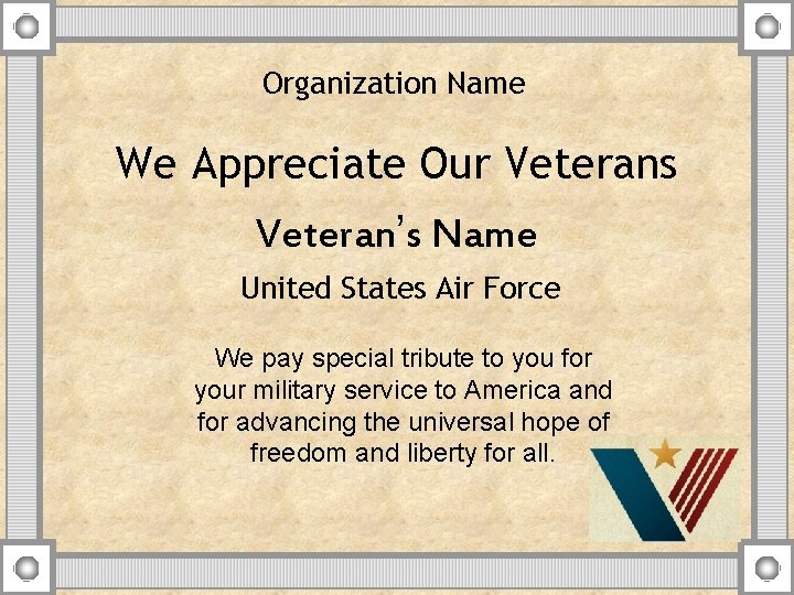 Organization Name We Appreciate Our Veterans Veteran’s Name United States Air Force We pay