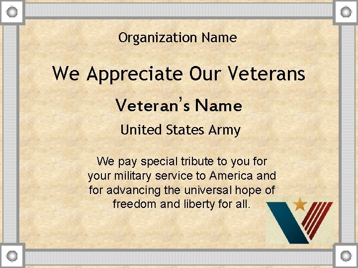 Organization Name We Appreciate Our Veterans Veteran’s Name United States Army We pay special