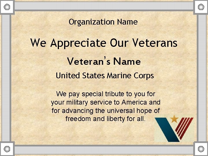 Organization Name We Appreciate Our Veterans Veteran’s Name United States Marine Corps We pay