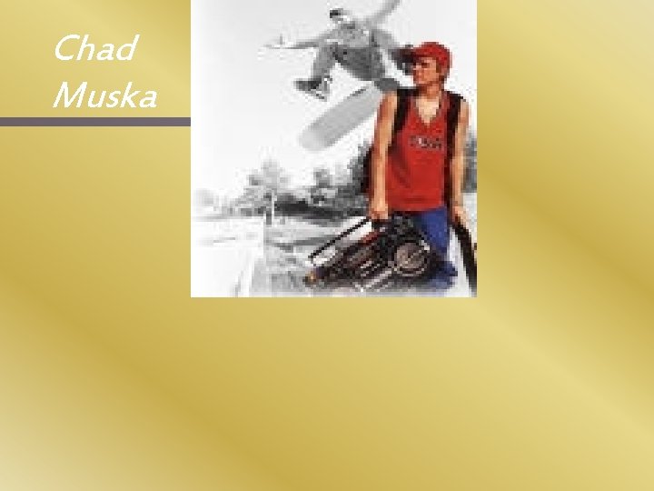 Chad Muska 