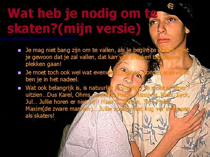 Wat heb je nodig om te skaten? (mijn versie) Je mag niet bang zijn