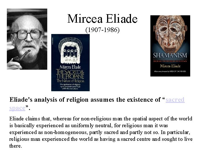 Mircea Eliade (1907 -1986) Eliade's analysis of religion assumes the existence of “sacred space”.