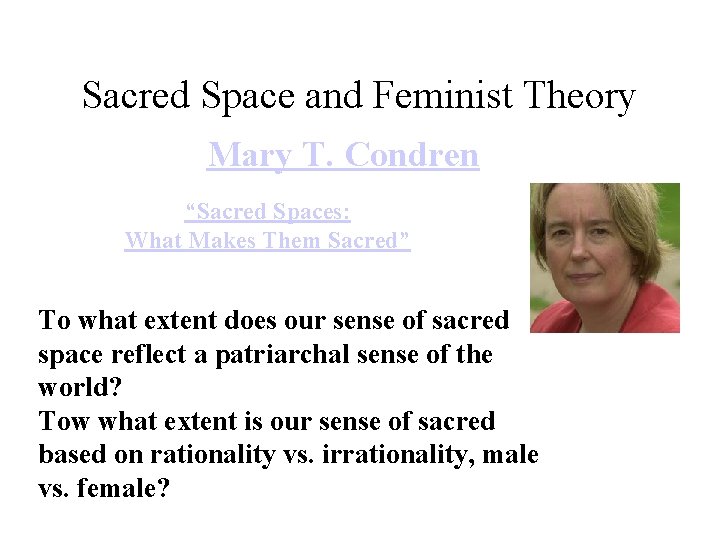 Sacred Space and Feminist Theory Mary T. Condren “Sacred Spaces: What Makes Them Sacred”