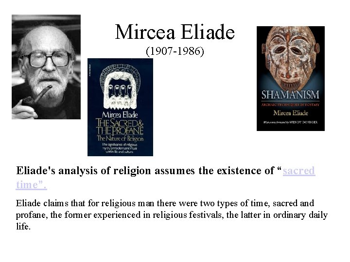 Mircea Eliade (1907 -1986) Eliade's analysis of religion assumes the existence of “sacred time”.