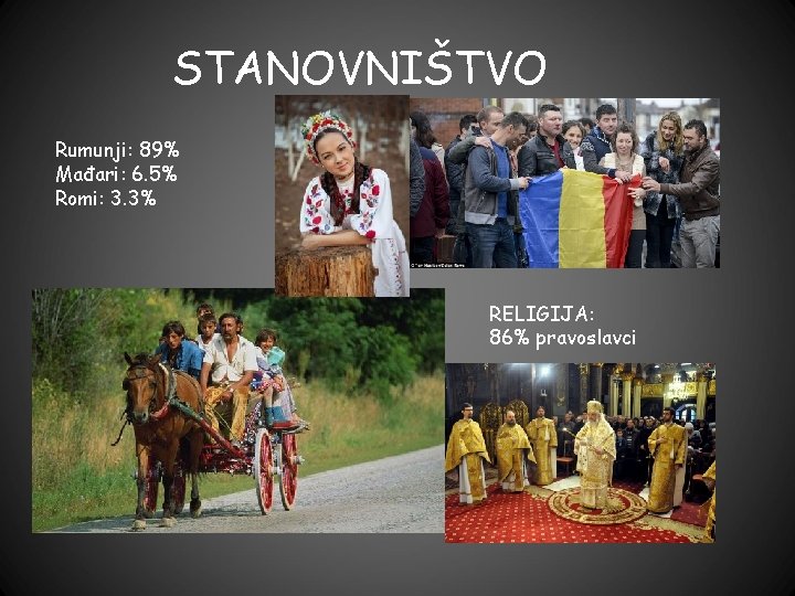 STANOVNIŠTVO Rumunji: 89% Mađari: 6. 5% Romi: 3. 3% RELIGIJA: 86% pravoslavci 