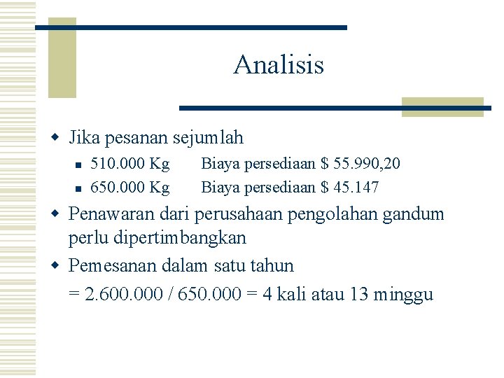 Analisis w Jika pesanan sejumlah n n 510. 000 Kg 650. 000 Kg Biaya