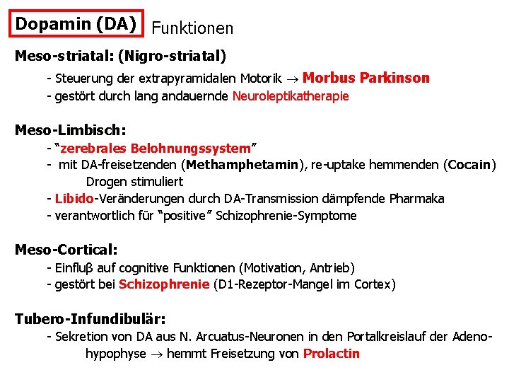 Dopamin (DA) Funktionen Meso-striatal: (Nigro-striatal) - Steuerung der extrapyramidalen Motorik Morbus Parkinson - gestört