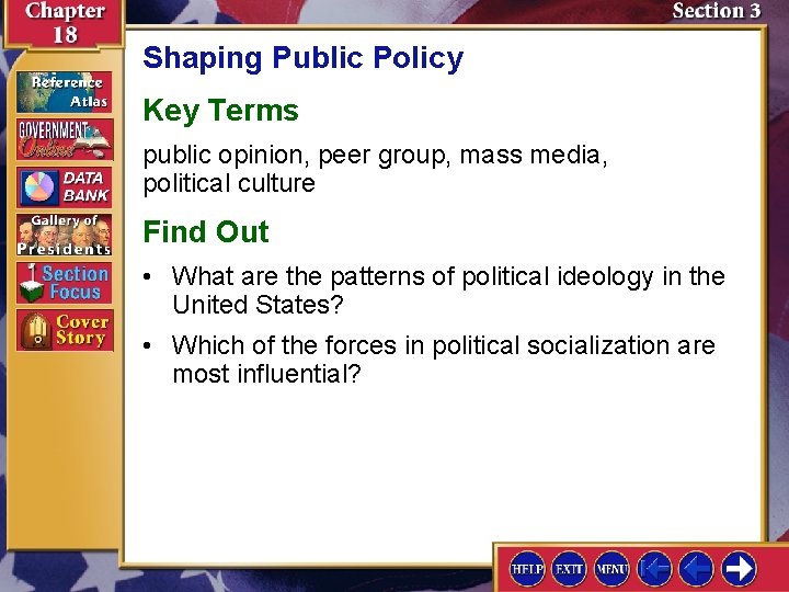 Shaping Public Policy Key Terms public opinion, peer group, mass media, political culture Find