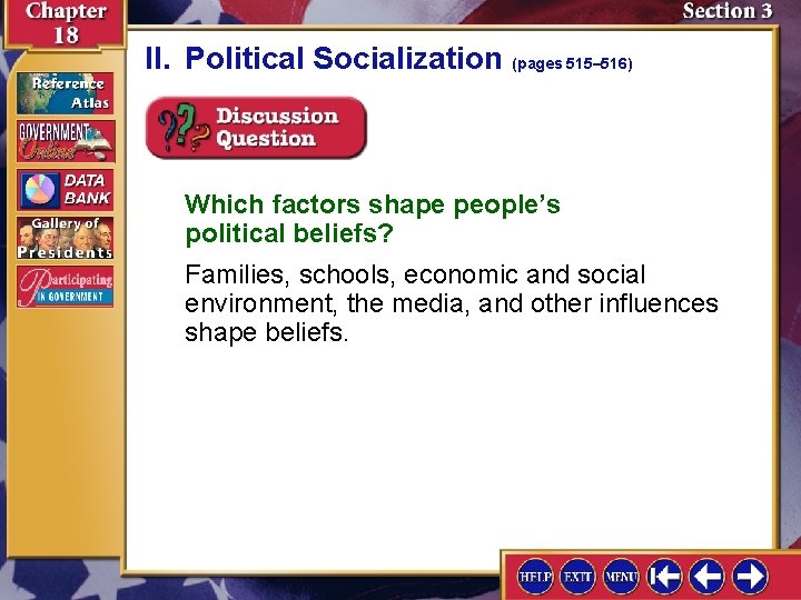 II. Political Socialization (pages 515– 516) Which factors shape people’s political beliefs? Families, schools,