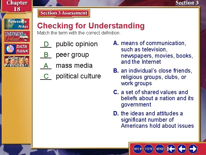 Checking for Understanding Match the term with the correct definition. ___ D public opinion