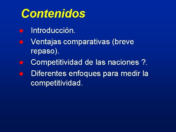 Contenidos l l Introducción. Ventajas comparativas (breve repaso). Competitividad de las naciones ? .