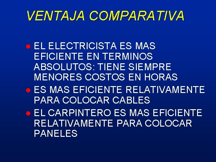 VENTAJA COMPARATIVA EL ELECTRICISTA ES MAS EFICIENTE EN TERMINOS ABSOLUTOS: TIENE SIEMPRE MENORES COSTOS