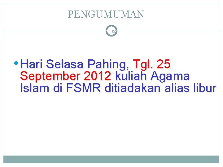 PENGUMUMAN 12 • Hari Selasa Pahing, Tgl. 25 September 2012 kuliah Agama Islam di