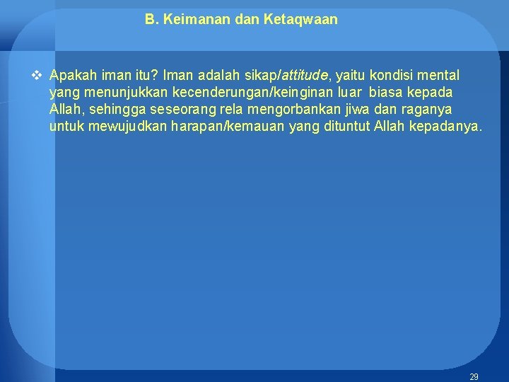 B. Keimanan dan Ketaqwaan v Apakah iman itu? Iman adalah sikap/attitude, yaitu kondisi mental