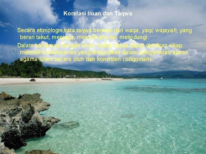 Korelasi Iman dan Taqwa Secara etimologis, kata taqwa berasal dari waqa, yaqi, wiqayah, yang