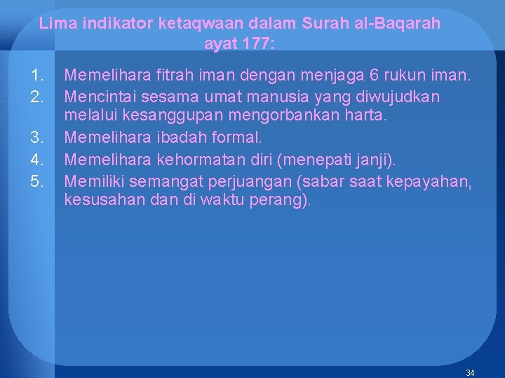 Lima indikator ketaqwaan dalam Surah al-Baqarah ayat 177: 1. 2. 3. 4. 5. Memelihara