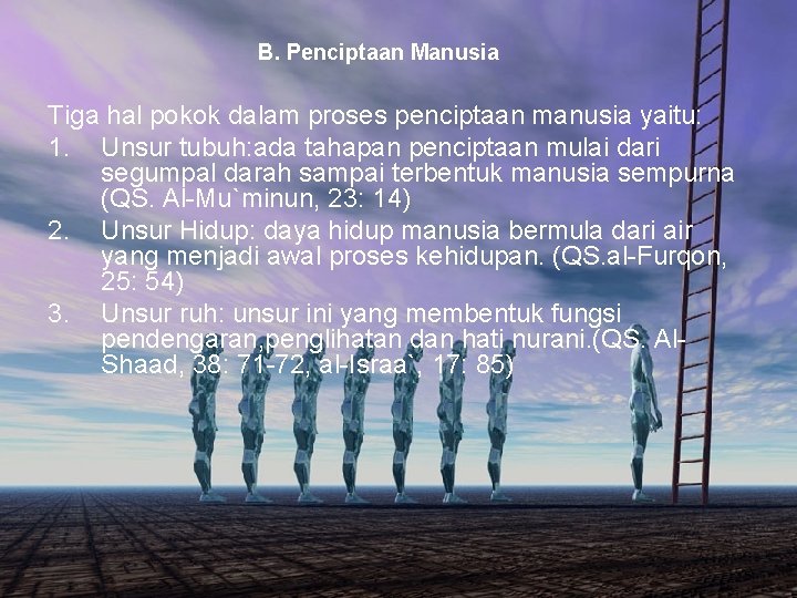B. Penciptaan Manusia Tiga hal pokok dalam proses penciptaan manusia yaitu: 1. Unsur tubuh: