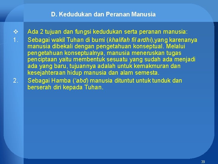D. Kedudukan dan Peranan Manusia v 1. 2. Ada 2 tujuan dan fungsi kedudukan