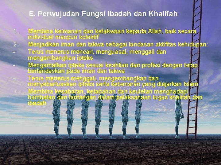 E. Perwujudan Fungsi Ibadah dan Khalifah 1. 2. - Membina keimanan dan ketakwaan kepada