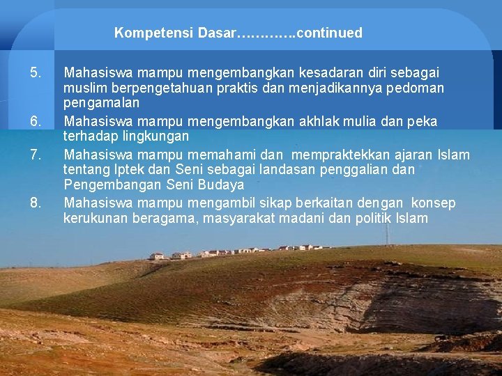 Kompetensi Dasar…………. continued 5. 6. 7. 8. Mahasiswa mampu mengembangkan kesadaran diri sebagai muslim
