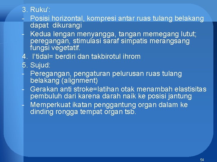 3. Ruku’: - Posisi horizontal, kompresi antar ruas tulang belakang dapat dikurangi - Kedua