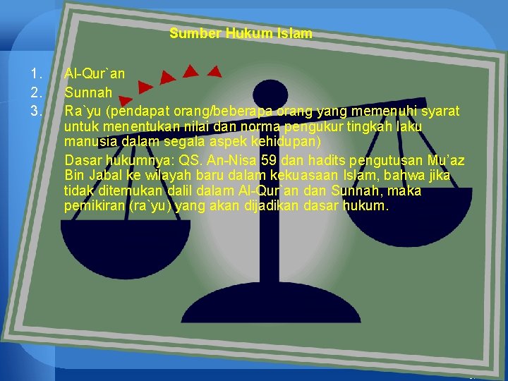 Sumber Hukum Islam 1. 2. 3. Al-Qur`an Sunnah Ra`yu (pendapat orang/beberapa orang yang memenuhi