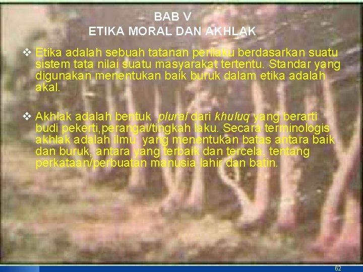 BAB V ETIKA MORAL DAN AKHLAK v Etika adalah sebuah tatanan perilaku berdasarkan suatu