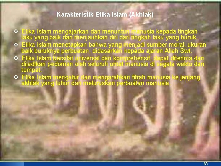 Karakteristik Etika Islam (Akhlak) v Etika Islam mengajarkan dan menuntun manusia kepada tingkah laku