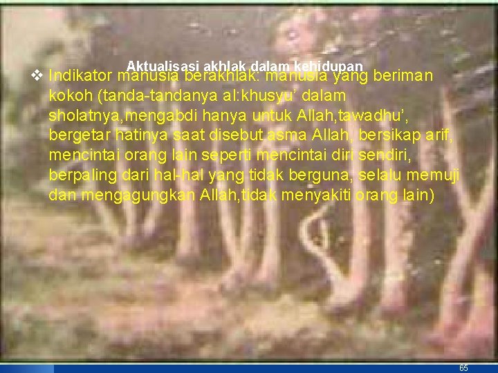 Aktualisasi akhlak dalam kehidupan v Indikator manusia berakhlak: manusia yang beriman kokoh (tanda-tandanya al: