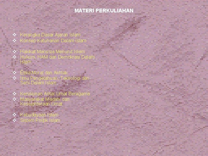 MATERI PERKULIAHAN v Kerangka Dasar Ajaran Islam v Konsep Ketuhanan Dalam Islam v Hakikat