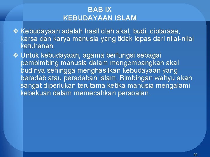 BAB IX KEBUDAYAAN ISLAM v Kebudayaan adalah hasil olah akal, budi, ciptarasa, karsa dan