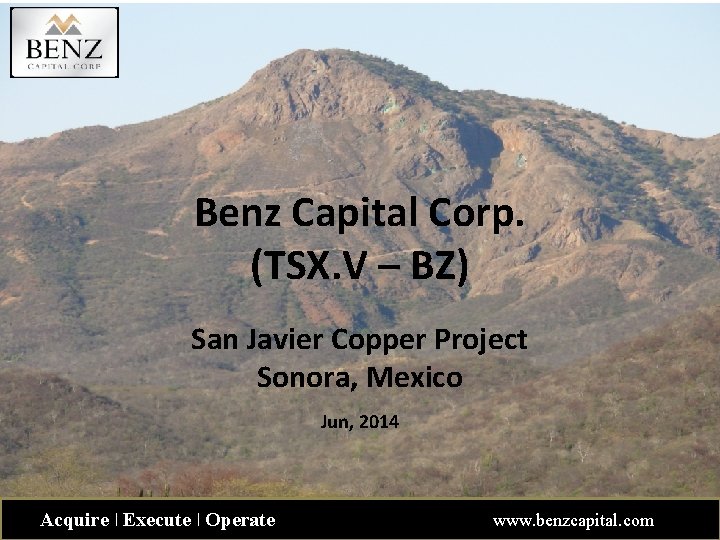 Benz Capital Corp. (TSX. V – BZ) San Javier Copper Project Sonora, Mexico Jun,