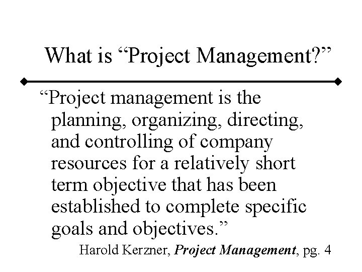 What is “Project Management? ” “Project management is the planning, organizing, directing, and controlling